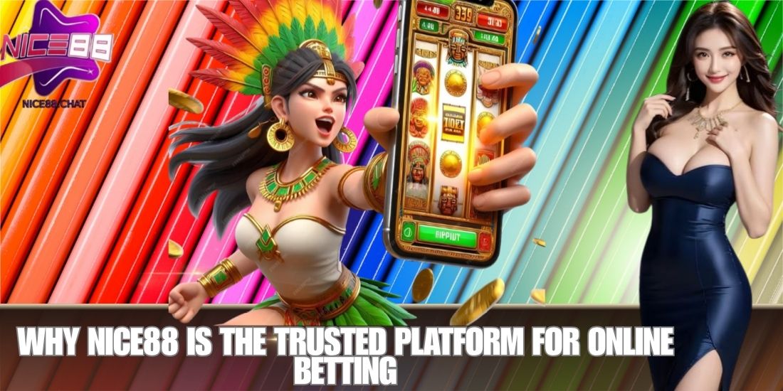 Why NICE88 is the Trusted Platform for Online Betting